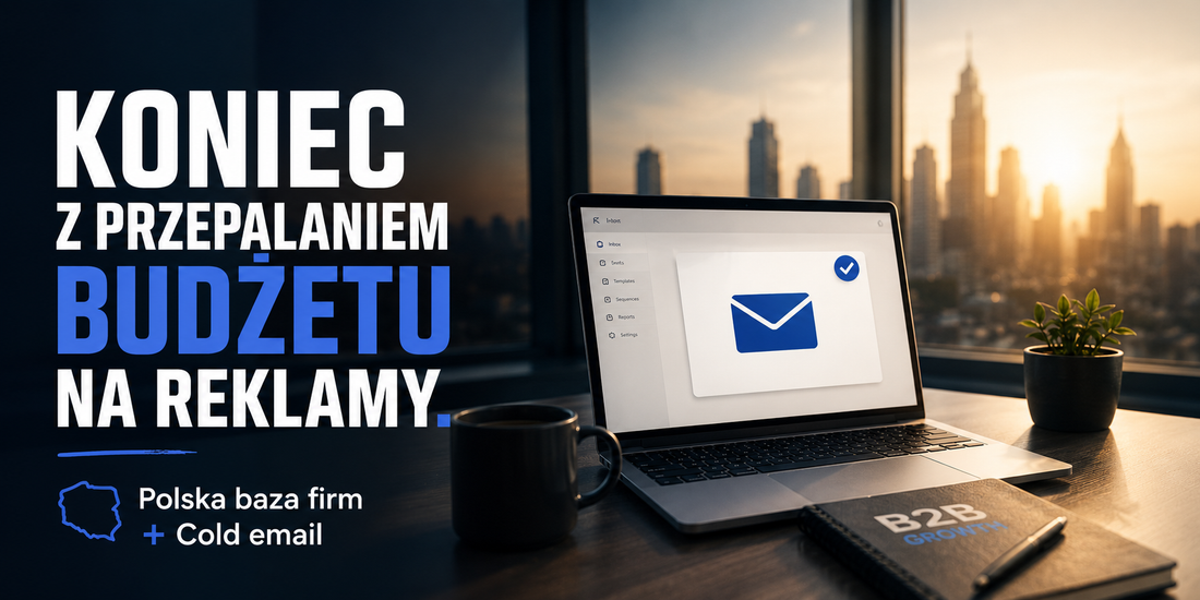 Koniec z przepalaniem budżetu na reklamy. Dlaczego polska baza firm i Cold Email to przyszłość B2B?